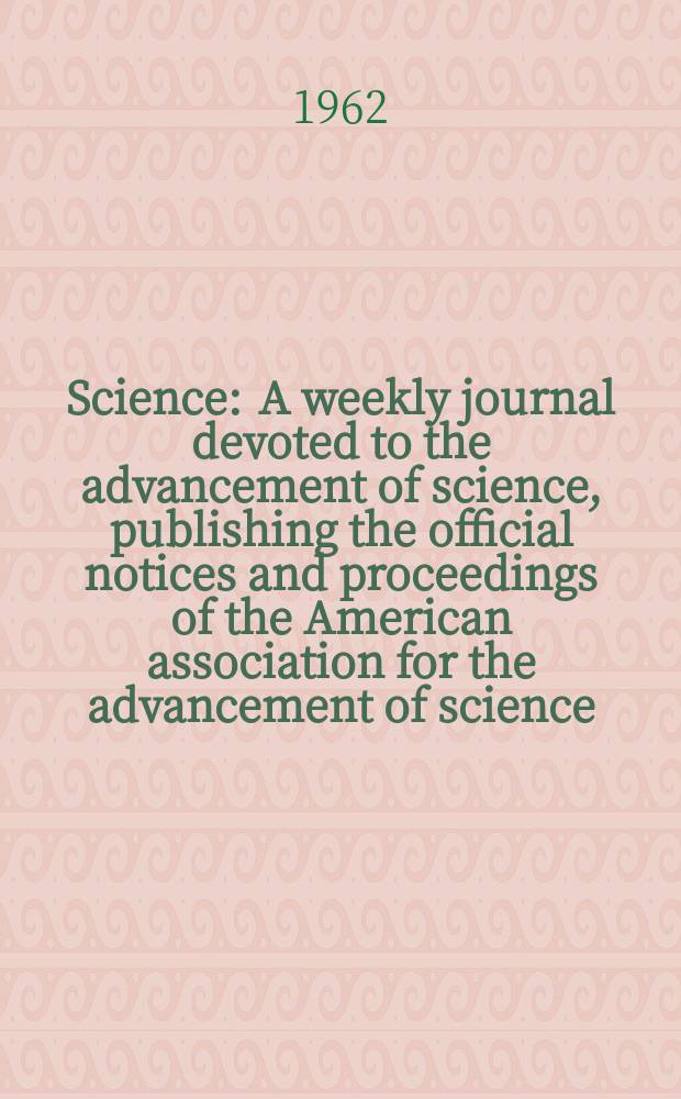 Science : A weekly journal devoted to the advancement of science, publishing the official notices and proceedings of the American association for the advancement of science. N.S., Vol.135, №3504