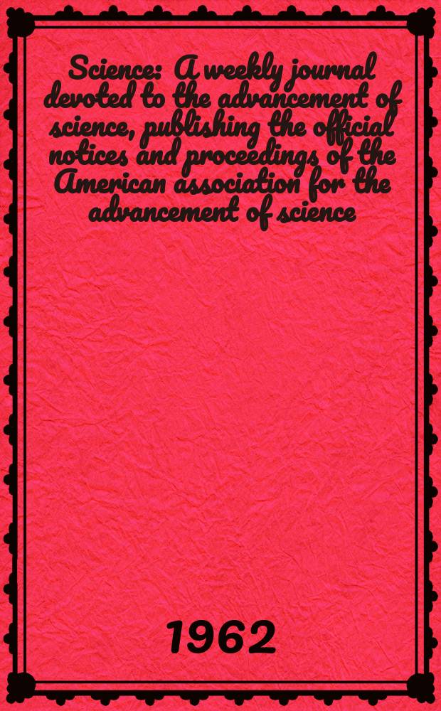 Science : A weekly journal devoted to the advancement of science, publishing the official notices and proceedings of the American association for the advancement of science. N.S., Vol.137, №3524