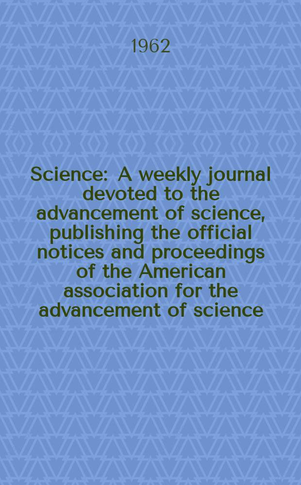 Science : A weekly journal devoted to the advancement of science, publishing the official notices and proceedings of the American association for the advancement of science. N.S., Vol.137, №3529