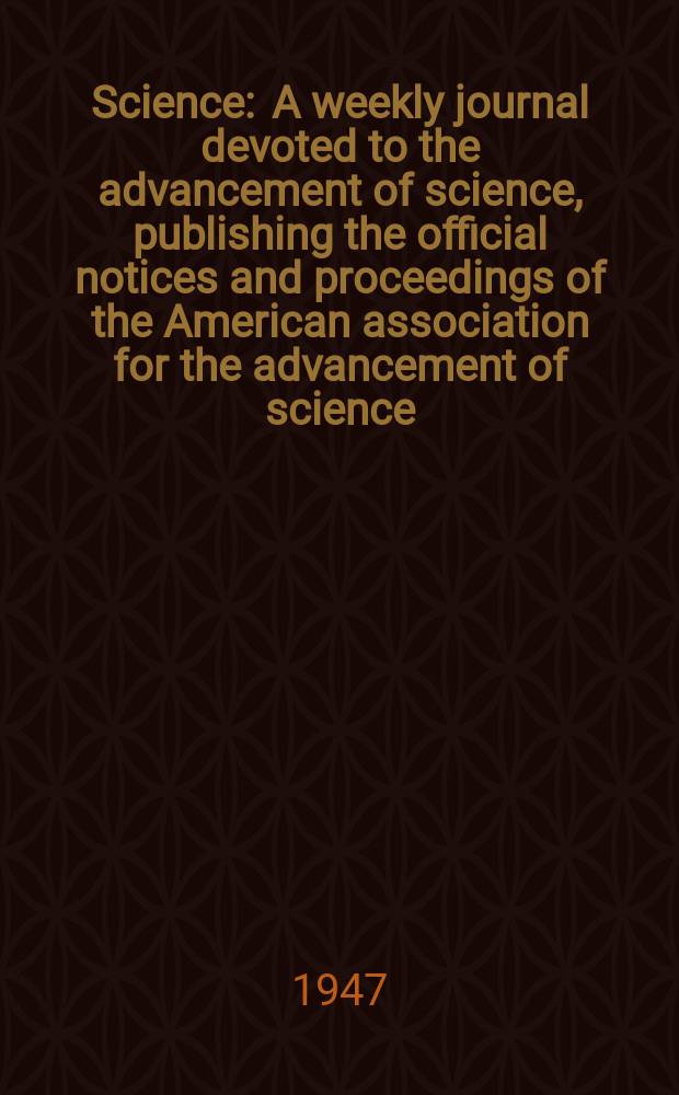Science : A weekly journal devoted to the advancement of science, publishing the official notices and proceedings of the American association for the advancement of science. N.S., Vol.106, №2765