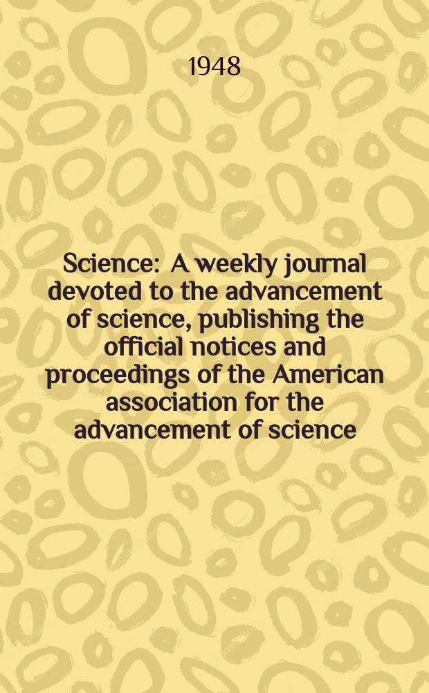 Science : A weekly journal devoted to the advancement of science, publishing the official notices and proceedings of the American association for the advancement of science. N.S., Vol.107, №2769