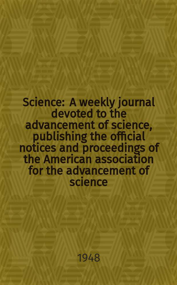 Science : A weekly journal devoted to the advancement of science, publishing the official notices and proceedings of the American association for the advancement of science. N.S., Vol.107, №2772