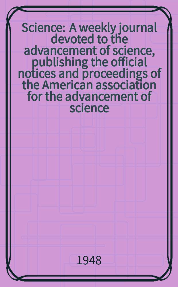 Science : A weekly journal devoted to the advancement of science, publishing the official notices and proceedings of the American association for the advancement of science. N.S., Vol.107, №2780