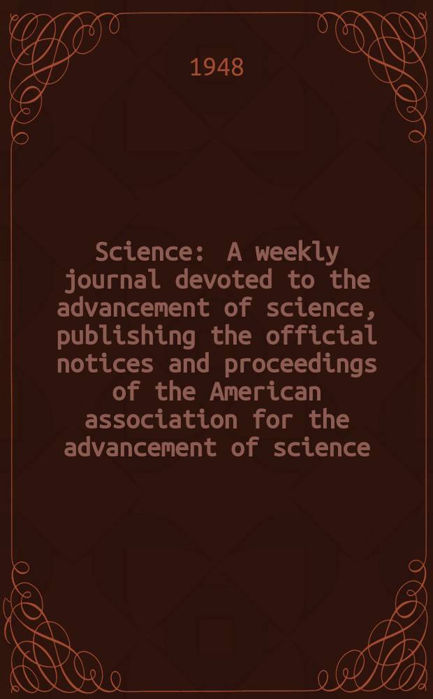 Science : A weekly journal devoted to the advancement of science, publishing the official notices and proceedings of the American association for the advancement of science. N.S., Vol.107, №2789