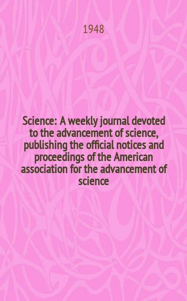 Science : A weekly journal devoted to the advancement of science, publishing the official notices and proceedings of the American association for the advancement of science. N.S., Vol.108, №2813