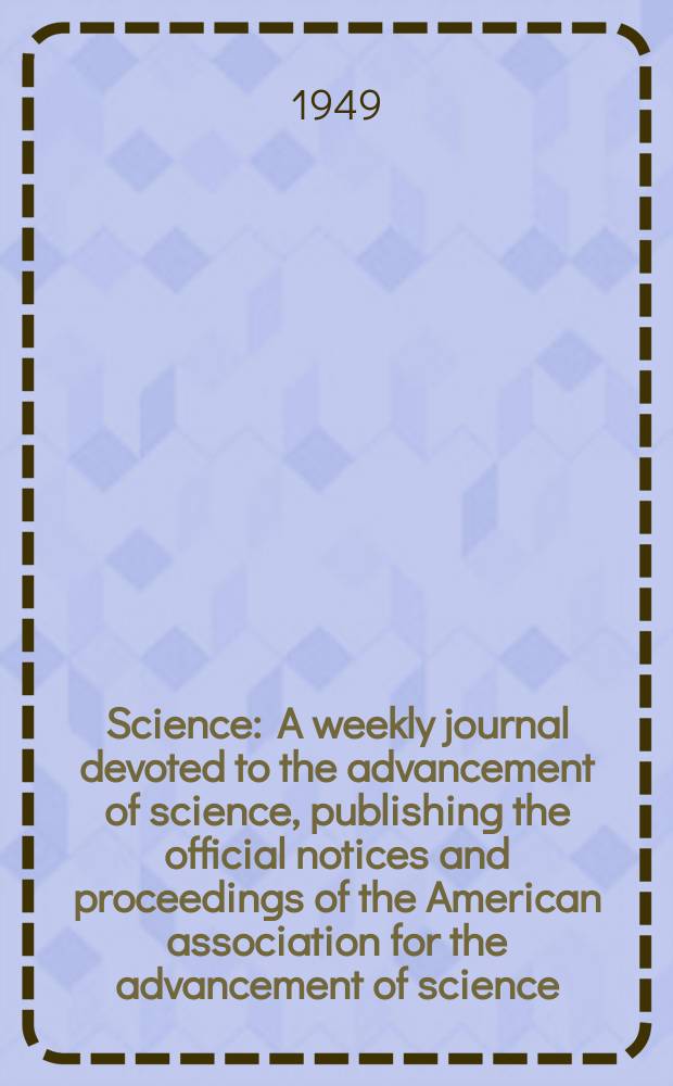 Science : A weekly journal devoted to the advancement of science, publishing the official notices and proceedings of the American association for the advancement of science. N.S., Vol.109, №2831