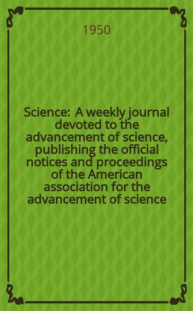 Science : A weekly journal devoted to the advancement of science, publishing the official notices and proceedings of the American association for the advancement of science. N.S., Vol.111, №2890
