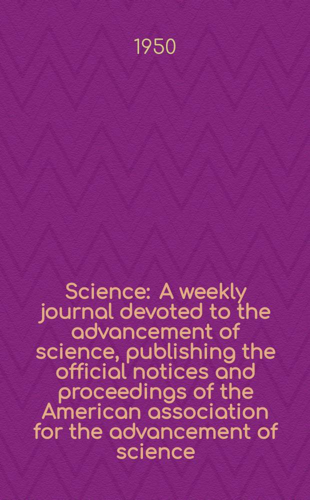 Science : A weekly journal devoted to the advancement of science, publishing the official notices and proceedings of the American association for the advancement of science. N.S., Vol.111, №2896