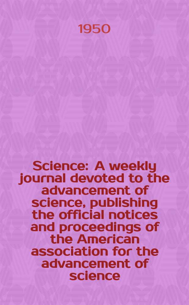 Science : A weekly journal devoted to the advancement of science, publishing the official notices and proceedings of the American association for the advancement of science. N.S., Vol.112, №2897