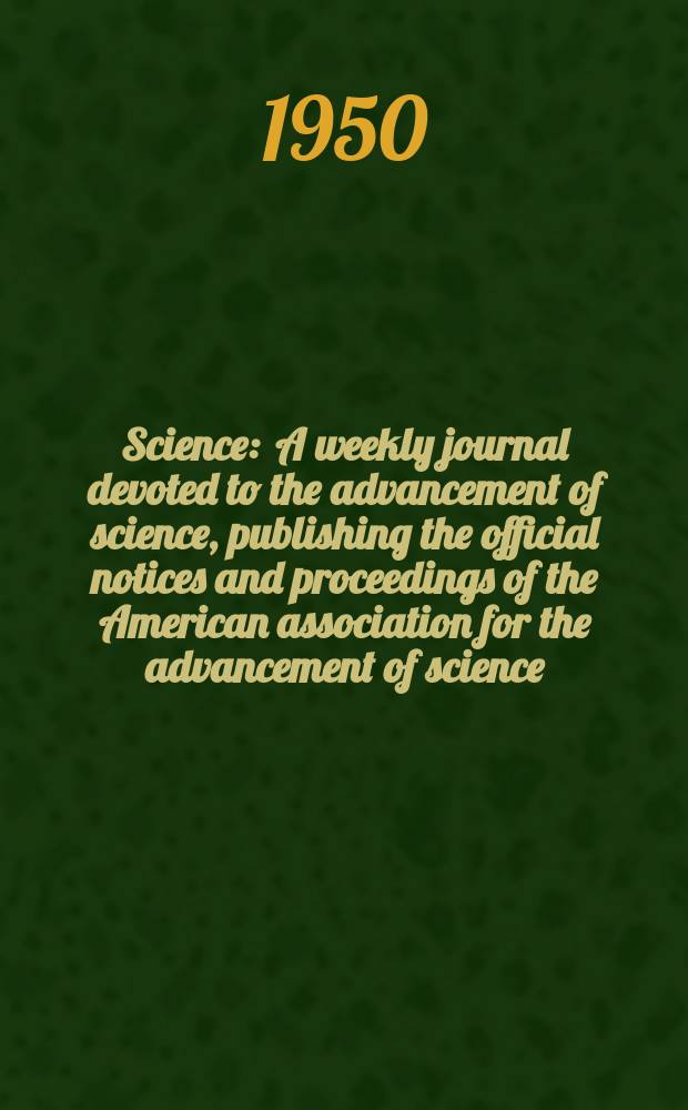 Science : A weekly journal devoted to the advancement of science, publishing the official notices and proceedings of the American association for the advancement of science. N.S., Vol.112, №2917