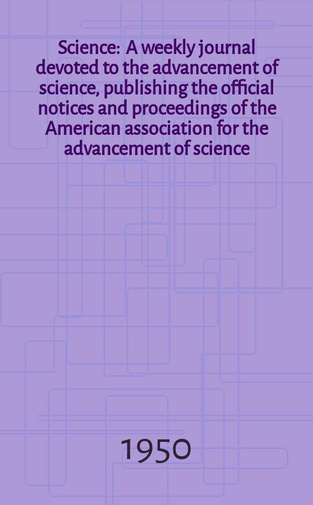 Science : A weekly journal devoted to the advancement of science, publishing the official notices and proceedings of the American association for the advancement of science. N.S., Vol.112, №2918