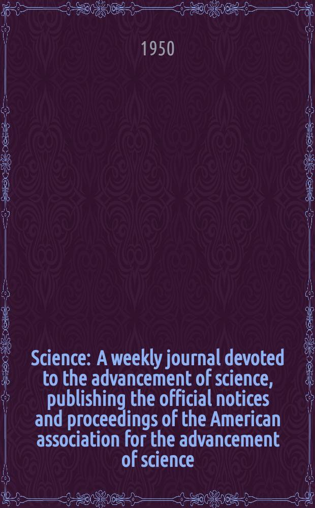 Science : A weekly journal devoted to the advancement of science, publishing the official notices and proceedings of the American association for the advancement of science. N.S., Vol.112, №2921