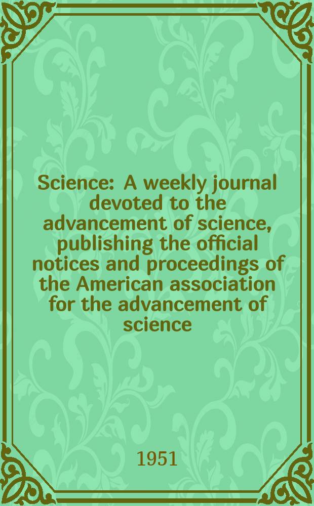 Science : A weekly journal devoted to the advancement of science, publishing the official notices and proceedings of the American association for the advancement of science. N.S., Vol.113, №2938