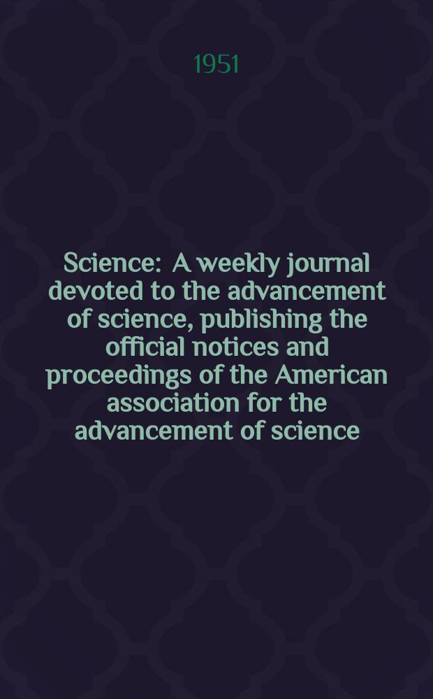 Science : A weekly journal devoted to the advancement of science, publishing the official notices and proceedings of the American association for the advancement of science. N.S., Vol.113, №2946