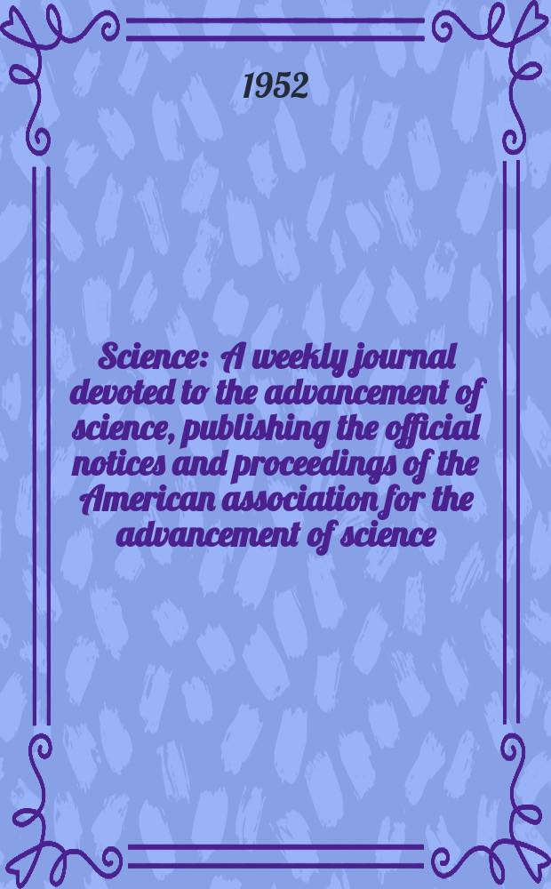 Science : A weekly journal devoted to the advancement of science, publishing the official notices and proceedings of the American association for the advancement of science. N.S., Vol.116, №3001