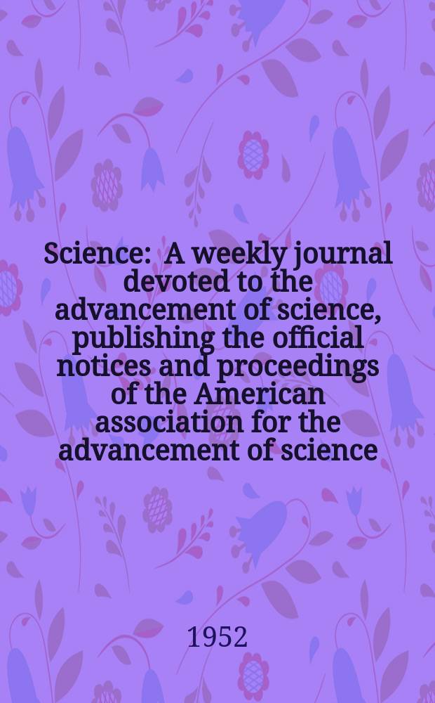 Science : A weekly journal devoted to the advancement of science, publishing the official notices and proceedings of the American association for the advancement of science. N.S., Vol.116, №3015