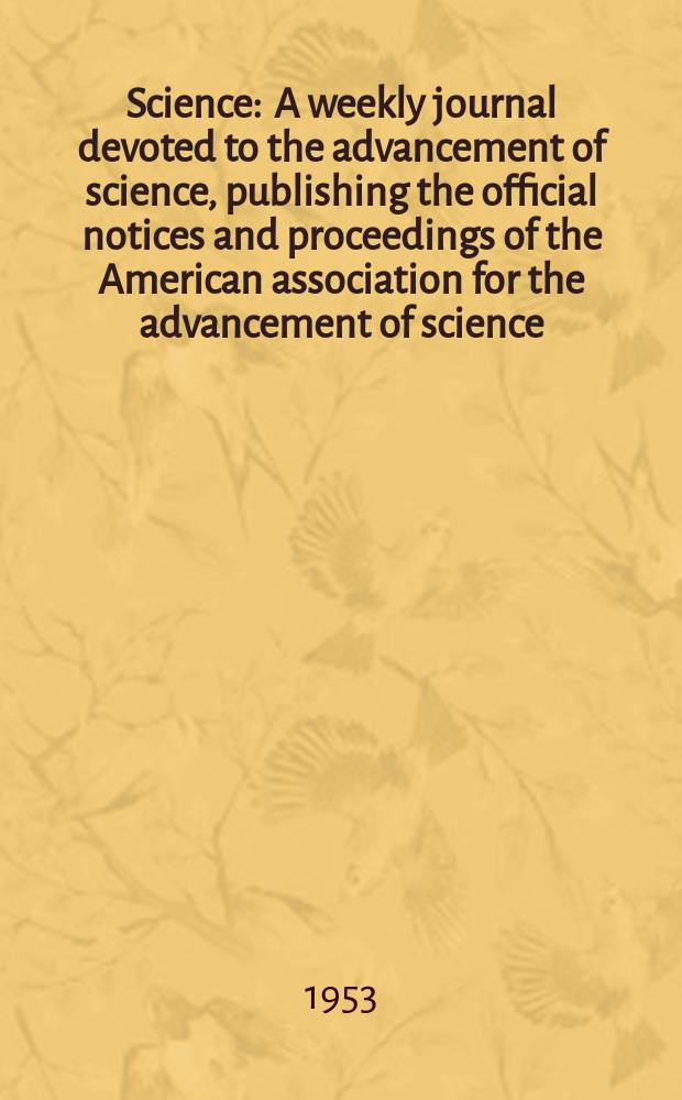 Science : A weekly journal devoted to the advancement of science, publishing the official notices and proceedings of the American association for the advancement of science. N.S., Vol.117, №3044