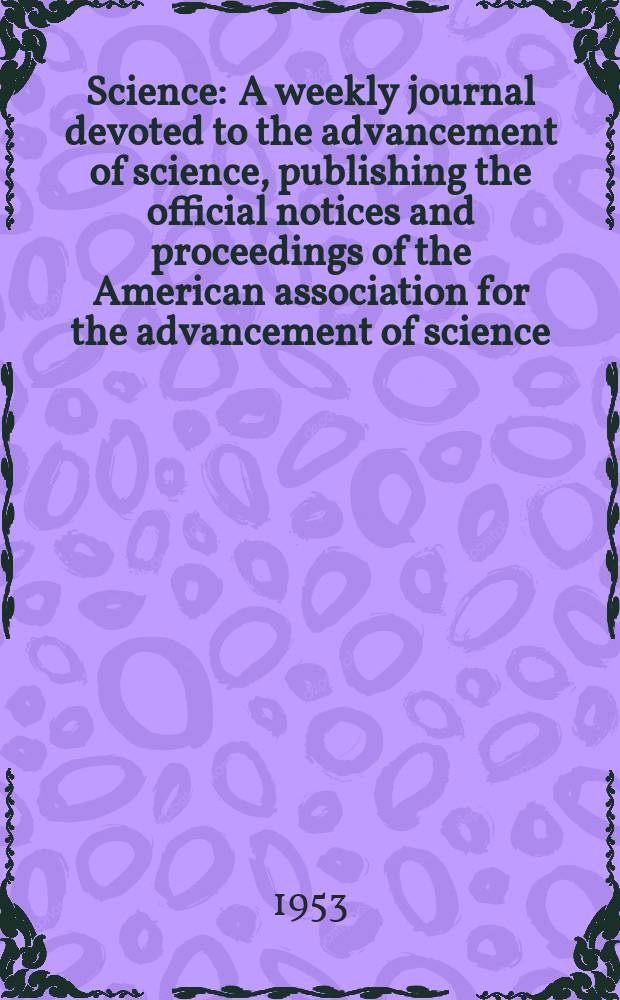 Science : A weekly journal devoted to the advancement of science, publishing the official notices and proceedings of the American association for the advancement of science. N.S., Vol.118, №3058