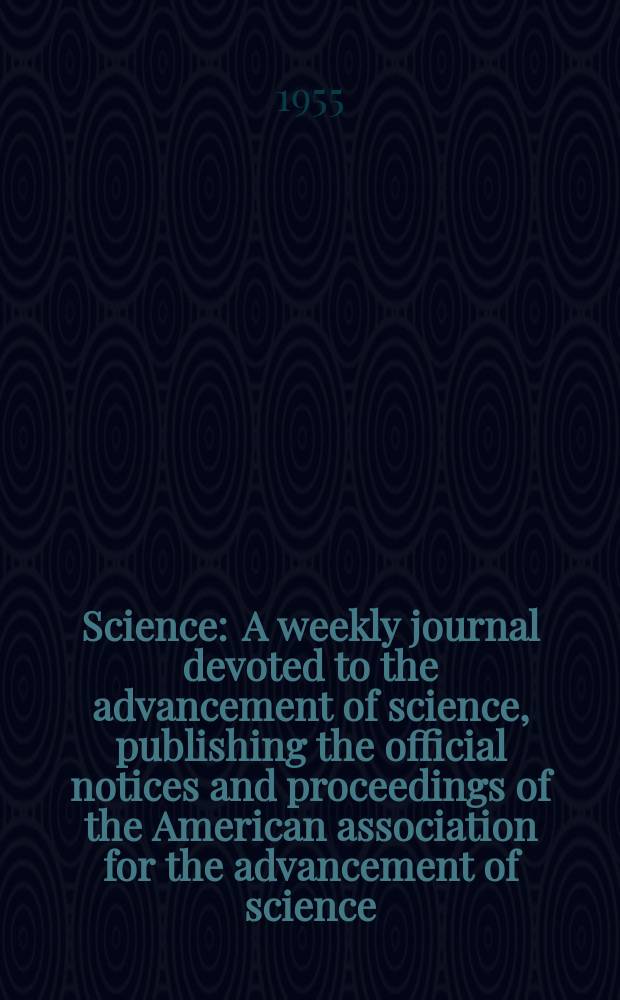Science : A weekly journal devoted to the advancement of science, publishing the official notices and proceedings of the American association for the advancement of science. N.S., Vol.121, №3143