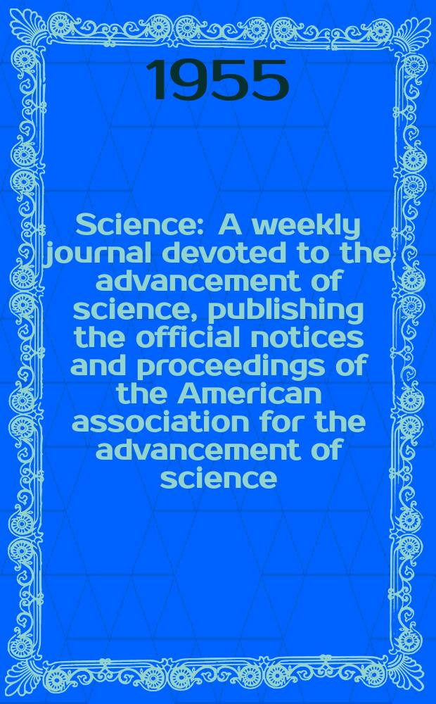 Science : A weekly journal devoted to the advancement of science, publishing the official notices and proceedings of the American association for the advancement of science. N.S., Vol.121, №3146