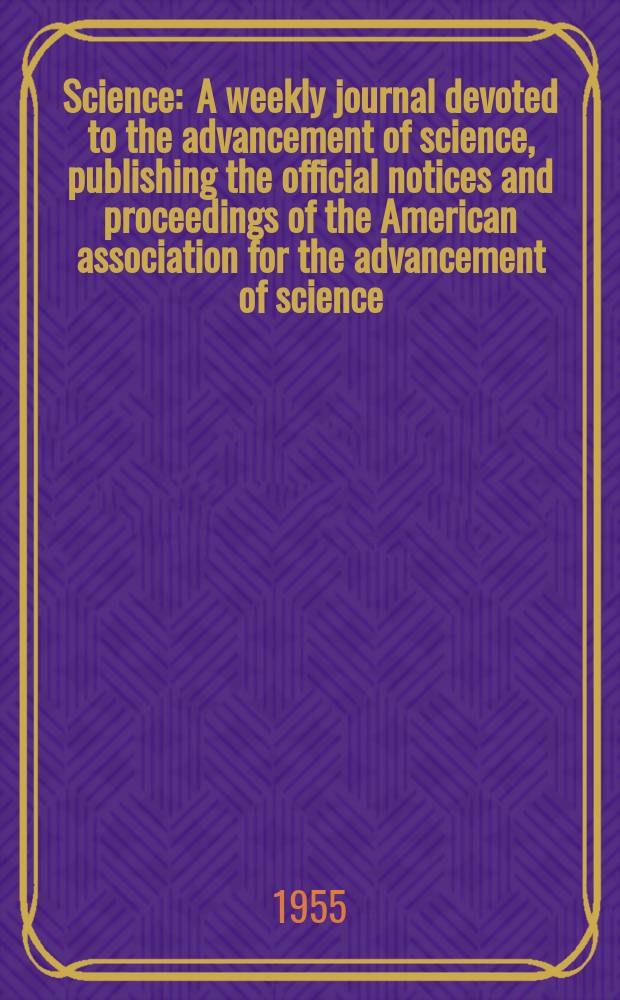 Science : A weekly journal devoted to the advancement of science, publishing the official notices and proceedings of the American association for the advancement of science. N.S., Vol.121, №3151