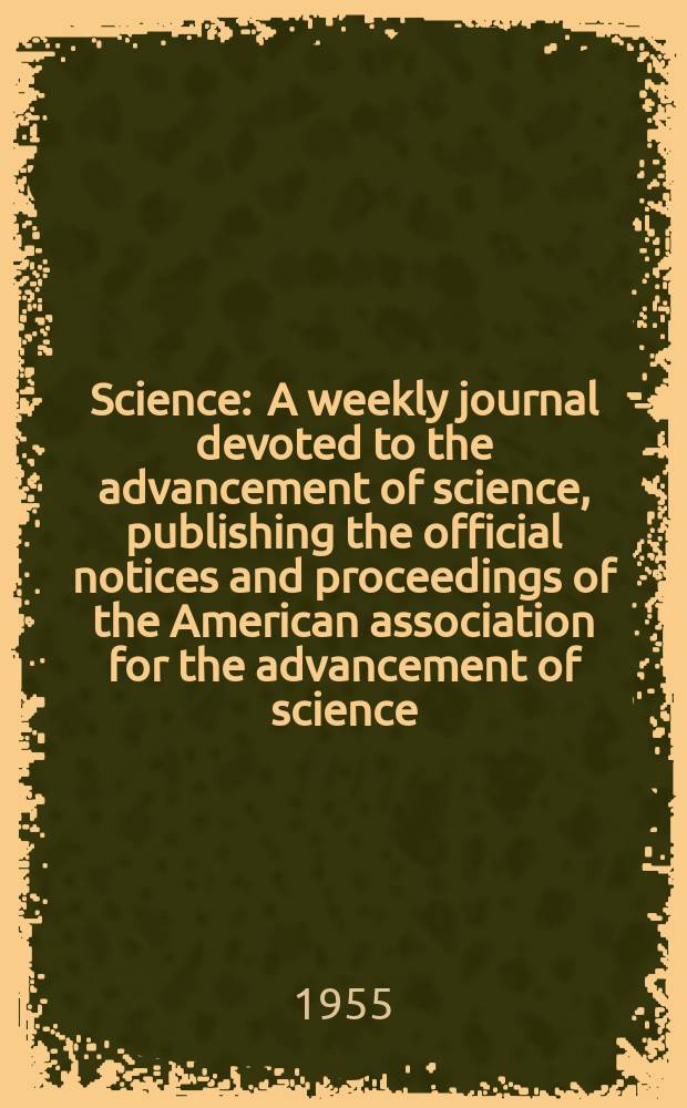 Science : A weekly journal devoted to the advancement of science, publishing the official notices and proceedings of the American association for the advancement of science. N.S., Vol.121, №3153