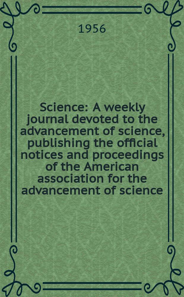 Science : A weekly journal devoted to the advancement of science, publishing the official notices and proceedings of the American association for the advancement of science. N.S., Vol.123, №3209