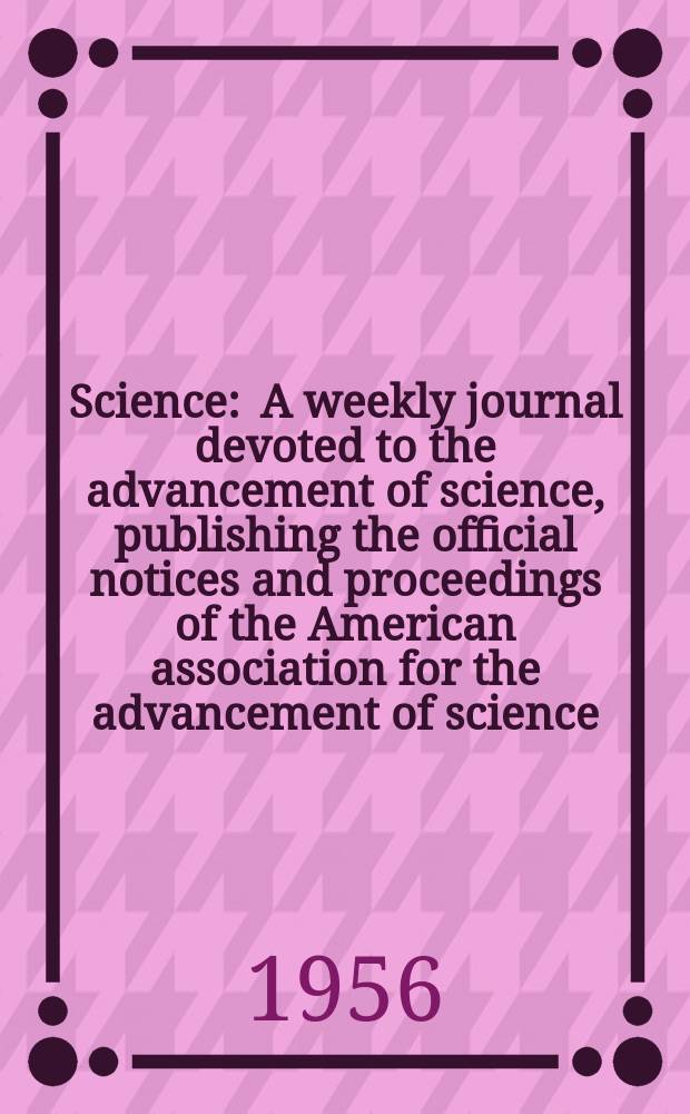 Science : A weekly journal devoted to the advancement of science, publishing the official notices and proceedings of the American association for the advancement of science. N.S., Vol.124, №3218