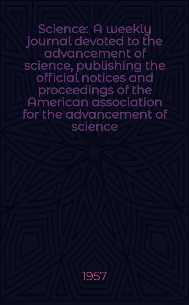 Science : A weekly journal devoted to the advancement of science, publishing the official notices and proceedings of the American association for the advancement of science. N.S., Vol.125, №3238
