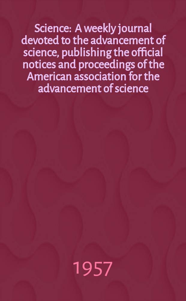 Science : A weekly journal devoted to the advancement of science, publishing the official notices and proceedings of the American association for the advancement of science. N.S., Vol.126, №3276