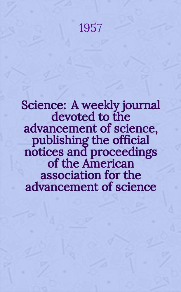 Science : A weekly journal devoted to the advancement of science, publishing the official notices and proceedings of the American association for the advancement of science. N.S., Vol.126, №3277