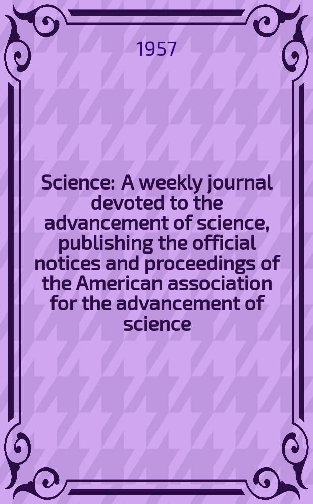Science : A weekly journal devoted to the advancement of science, publishing the official notices and proceedings of the American association for the advancement of science. N.S., Vol.126, №3279