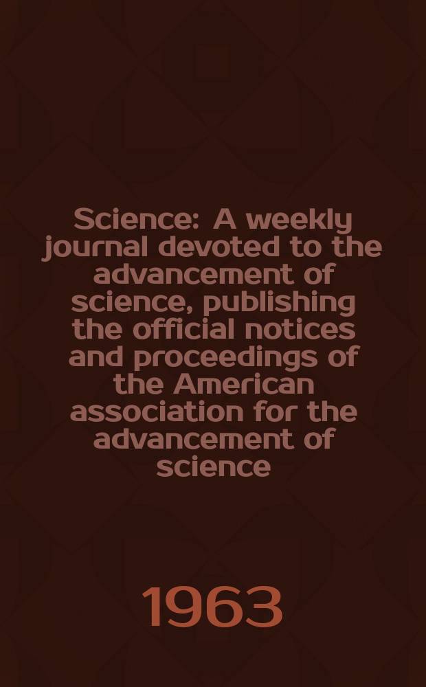 Science : A weekly journal devoted to the advancement of science, publishing the official notices and proceedings of the American association for the advancement of science. N.S., Vol.141, №3577