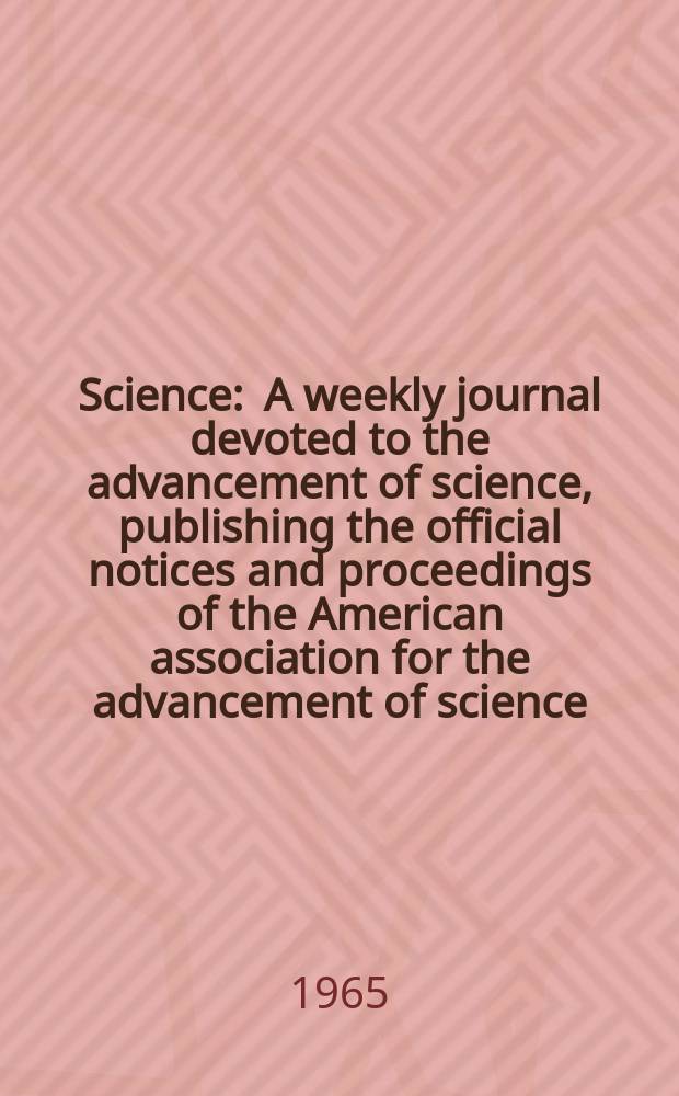 Science : A weekly journal devoted to the advancement of science, publishing the official notices and proceedings of the American association for the advancement of science. N.S., Vol.147, №3665
