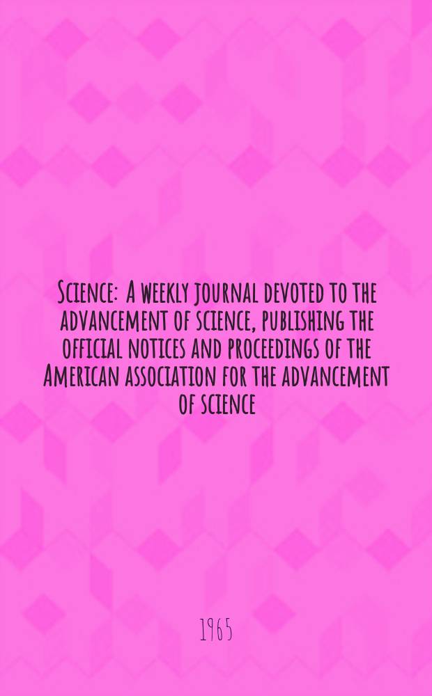 Science : A weekly journal devoted to the advancement of science, publishing the official notices and proceedings of the American association for the advancement of science. N.S., Vol.150, №3696