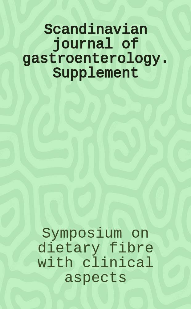 Scandinavian journal of gastroenterology. Supplement : Symposium on dietary fibre with clinical aspects (1986; Helsingör)