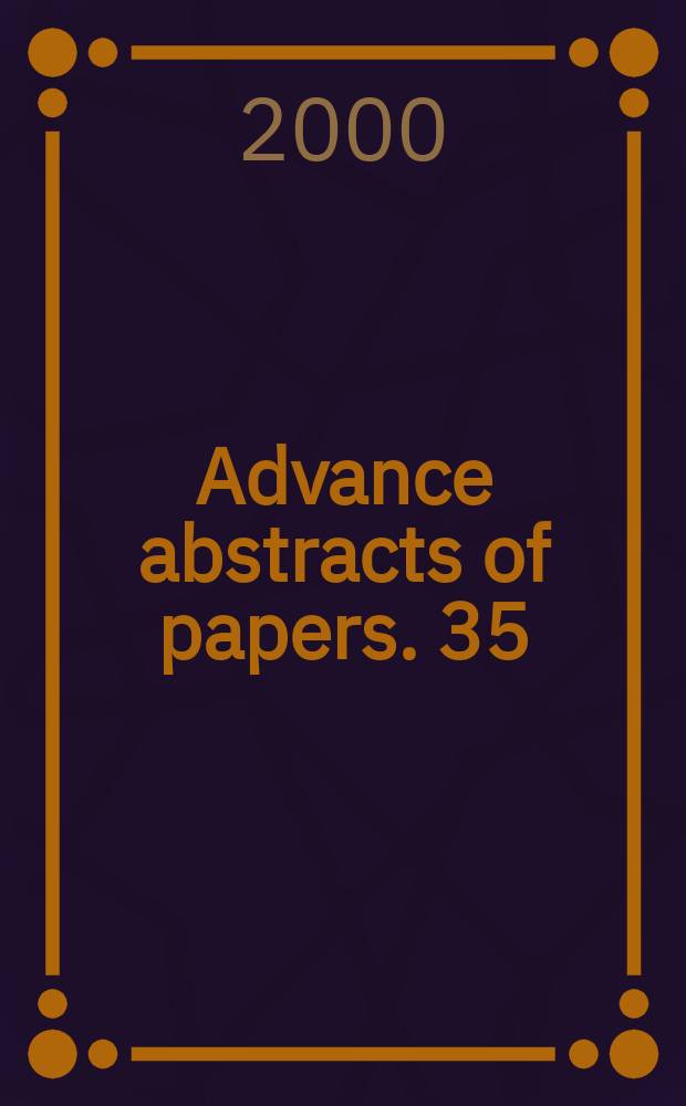 Advance abstracts of papers. 35