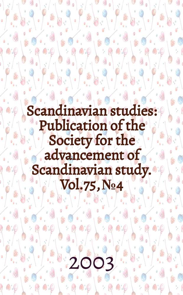 Scandinavian studies : Publication of the Society for the advancement of Scandinavian study. Vol.75, №4