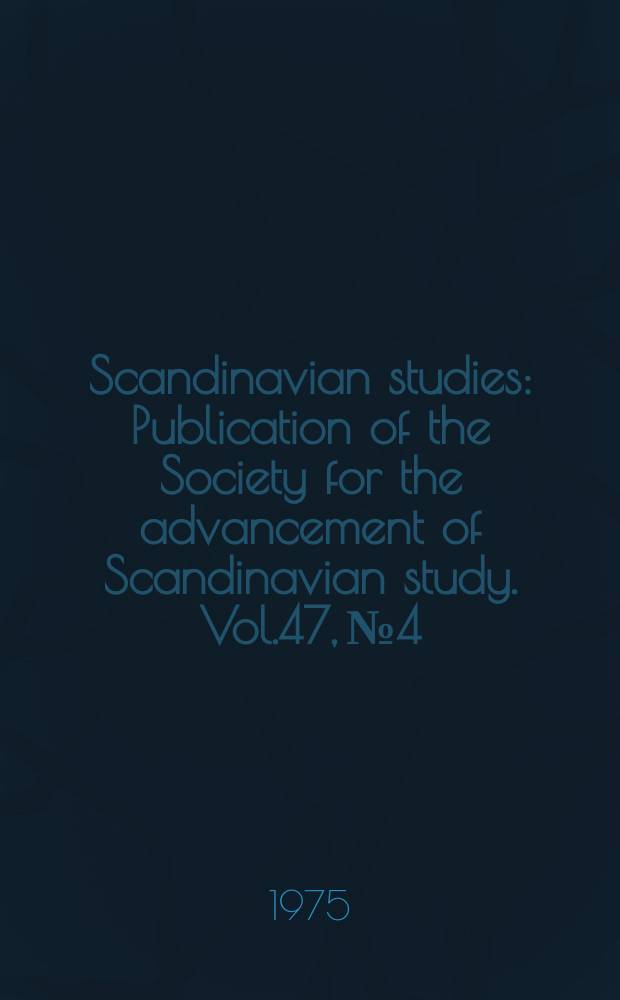 Scandinavian studies : Publication of the Society for the advancement of Scandinavian study. Vol.47, №4