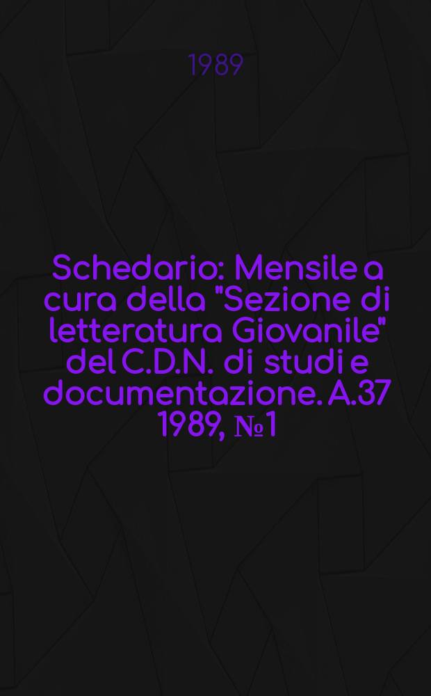 Schedario : Mensile a cura della "Sezione di letteratura Giovanile" del C.D.N. di studi e documentazione. A.37 1989, №1(217)