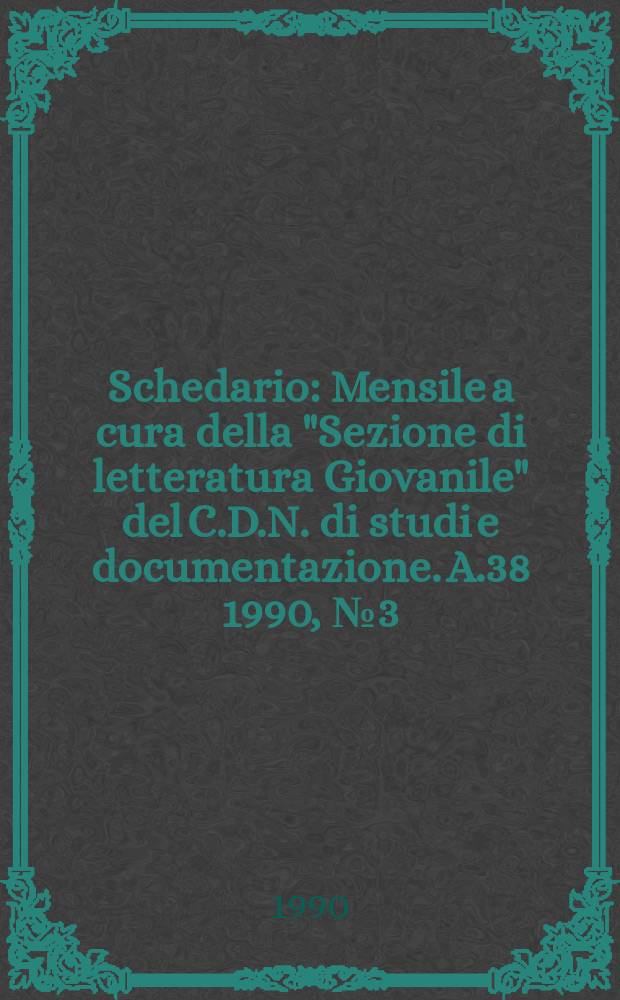 Schedario : Mensile a cura della "Sezione di letteratura Giovanile" del C.D.N. di studi e documentazione. A.38 1990, №3(222)