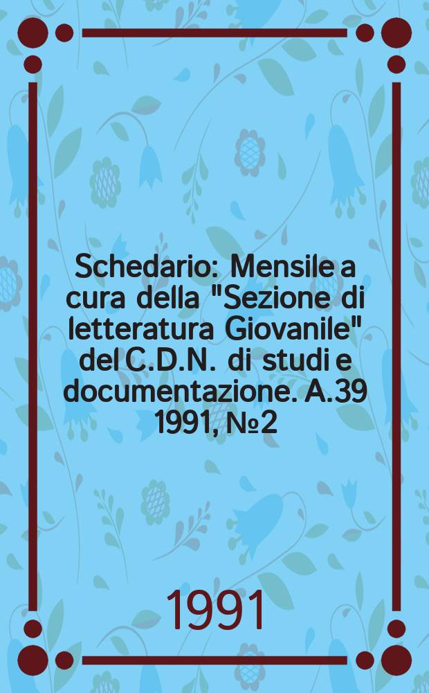 Schedario : Mensile a cura della "Sezione di letteratura Giovanile" del C.D.N. di studi e documentazione. A.39 1991, №2
