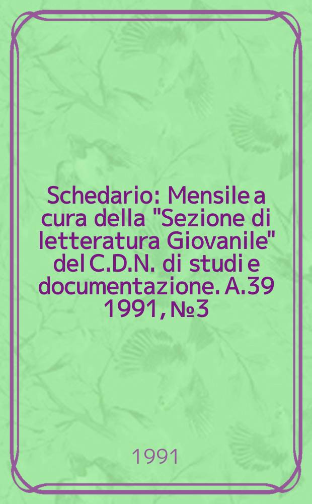Schedario : Mensile a cura della "Sezione di letteratura Giovanile" del C.D.N. di studi e documentazione. A.39 1991, №3