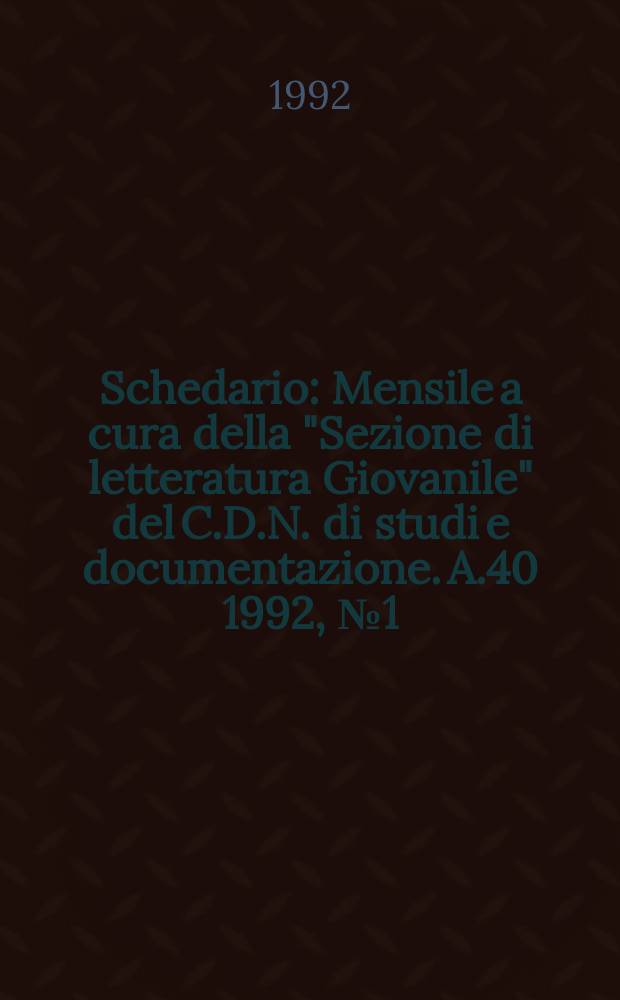 Schedario : Mensile a cura della "Sezione di letteratura Giovanile" del C.D.N. di studi e documentazione. A.40 1992, №1(226)