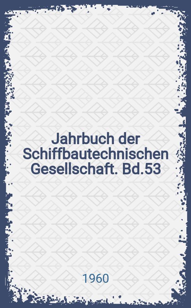 Jahrbuch der Schiffbautechnischen Gesellschaft. Bd.53 : 1959
