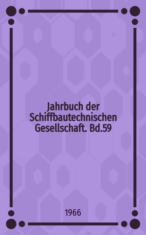 Jahrbuch der Schiffbautechnischen Gesellschaft. Bd.59 : 1965