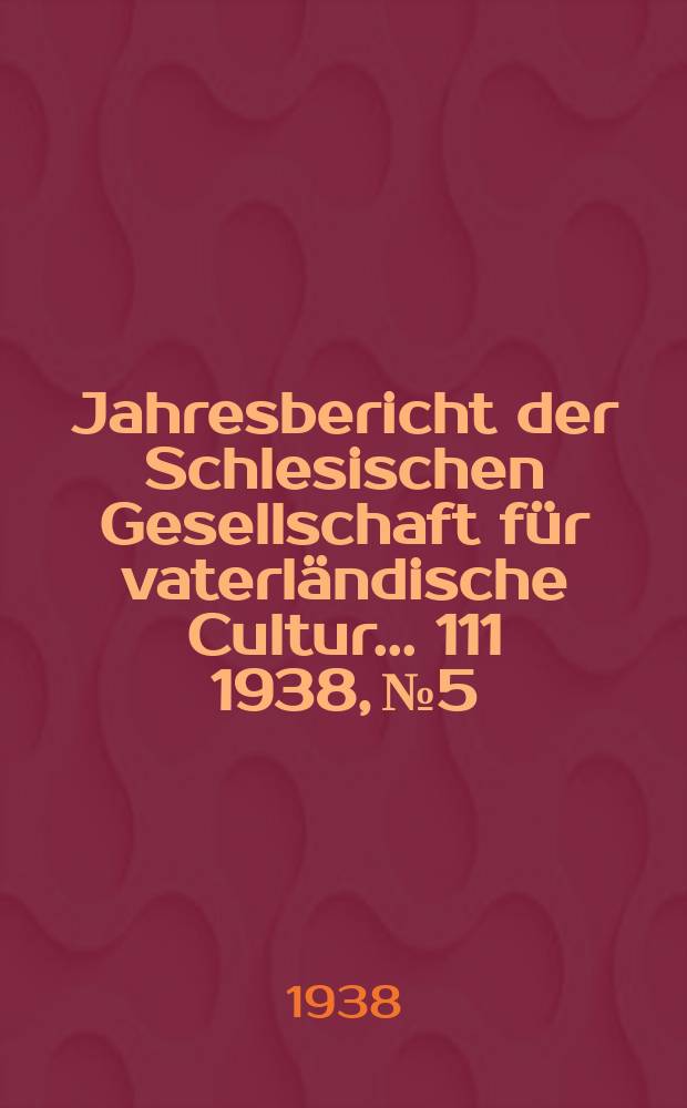 ... Jahresbericht der Schlesischen Gesellschaft für vaterländische Cultur ... 111 1938, №5 : Der Breslauer Ring. Zur Bedeutungsentwicklung ...