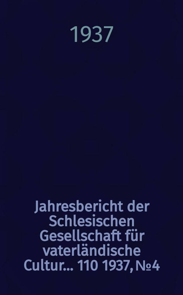 ... Jahresbericht der Schlesischen Gesellschaft für vaterländische Cultur ... 110 1937, №4 : Die Materie ...