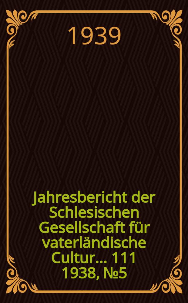... Jahresbericht der Schlesischen Gesellschaft für vaterländische Cultur ... 111 1938, №5 : Der fortschreitende Verfall ...