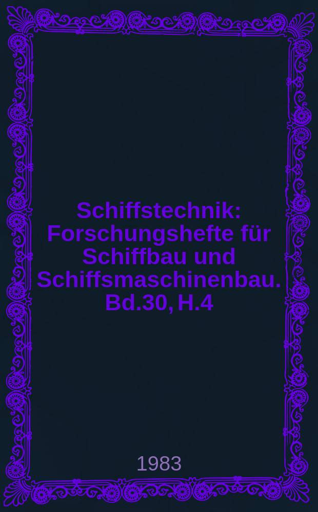 Schiffstechnik : Forschungshefte f&uuml;r Schiffbau und Schiffsmaschinenbau. Bd.30, H.4 : Ein neues .... Some effects ...